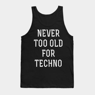 Never too old for techno Tank Top